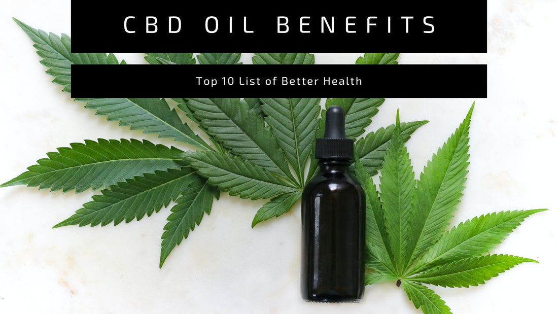 CBD Oil Benefits: A Top 10 List of Better Health