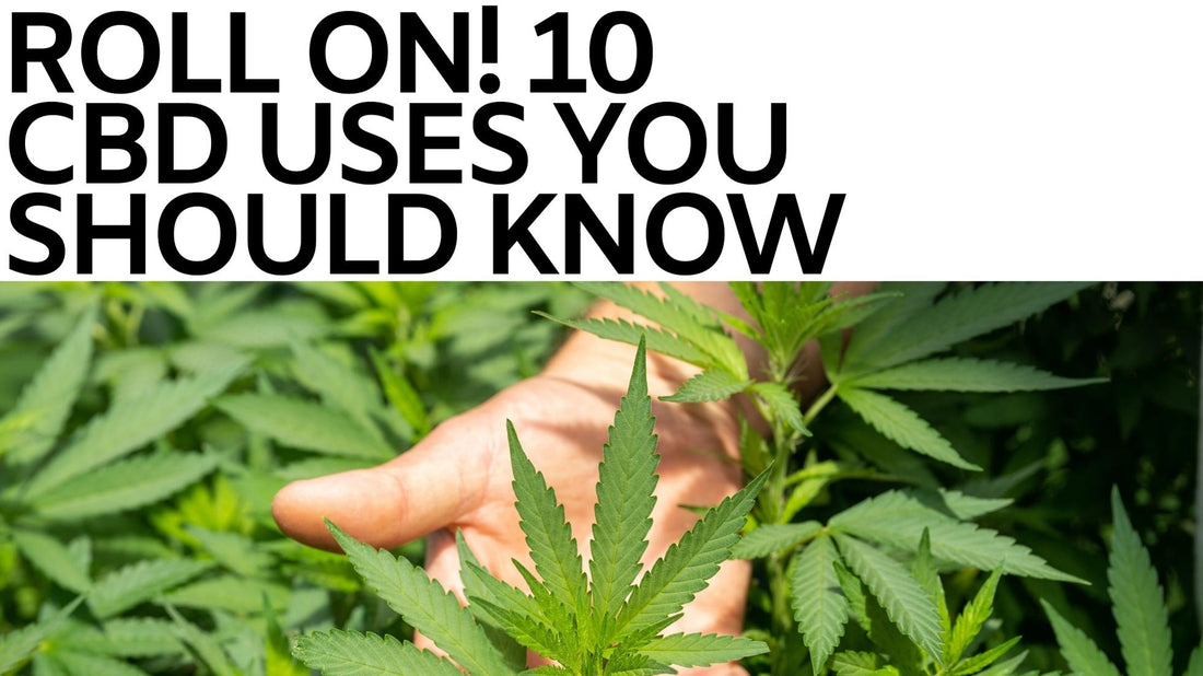 Roll On! 10 CBD Uses You Should Know